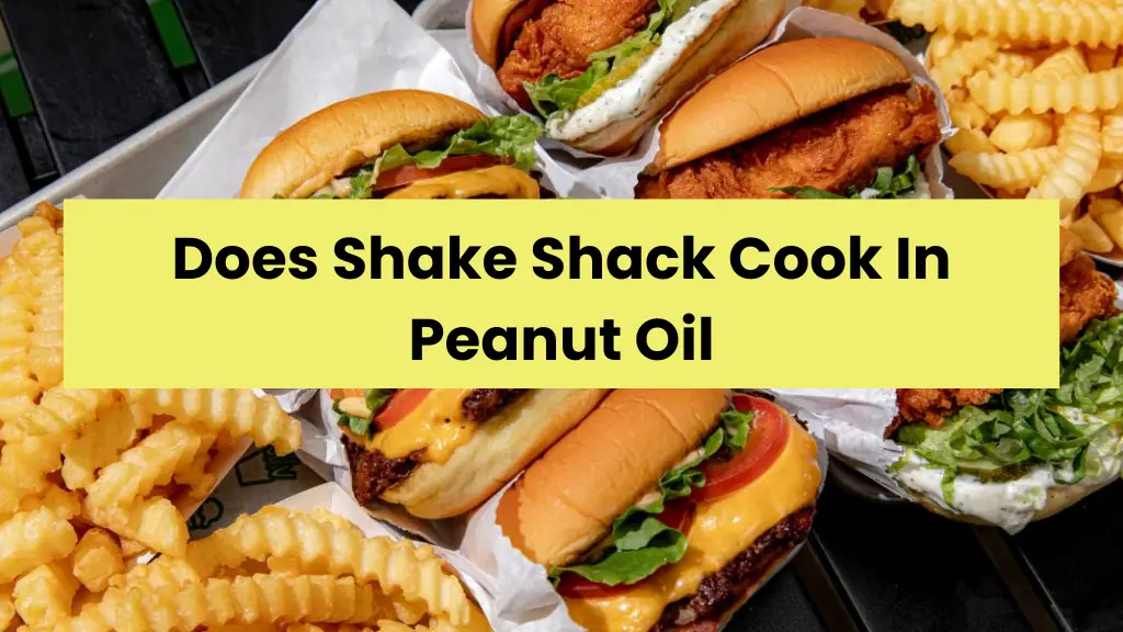 Does Shake Shack Cook In Peanut Oil